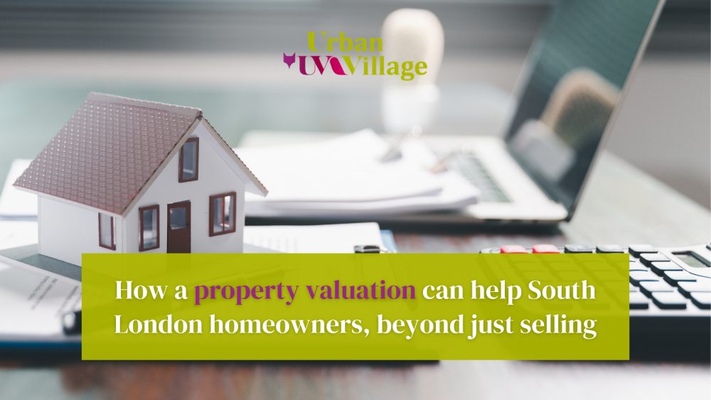 How a property valuation can help South London homeowners, beyond just selling